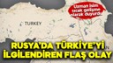 Rusya'da Türkiye'yi ilgilendiren flaş gelişme