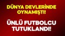 Ünlü futbolcu uyuşturucu kaçakçılığından tutukland