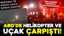 ABD'de uçak ile helikopter çarpıştı!