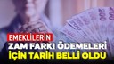 Emeklilerin zam farkı ödemelerinde tarih netleşti