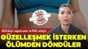 Güzelleşmek için canlarından oluyorlardı!