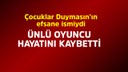 Ünlü oyuncu hayatını kaybetti