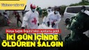 İki gün içinde öldüren gizemli salgın!