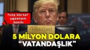 Trump vatandaşlık satacak!