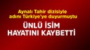 Ünlü isim hayatını kaybetti