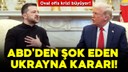 ABD'den şok eden Ukrayna kararı!