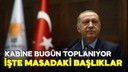 Kabine bugün toplanıyor! İşte konu başlıkları