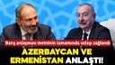 Azerbaycan ve Ermenistan anlaştı!