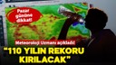 110 yılın sıcaklık rekoru kırılacak!