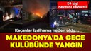 Makedonya'da bir gece kulübünde yangın!