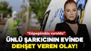 Ünlü şarkıcının evinde dehşet veren olay!