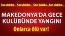 Makedonya'da bir gece kulübünde yangın! E