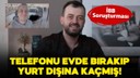 Emrah Bağdatlı telefonu bırakıp yurt dışına kaçmış