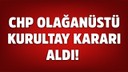 CHP olağanüstü kurultay kararı aldı