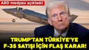 Trump'tan Türkiye'ye F-35 satışı için flaş karar