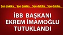 İBB Başkanı Ekrem İmamoğlu tutuklandı!