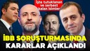 İBB soruşturmasında kararlar açıklandı!