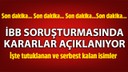 İBB soruşturmasında kararlar açıklanıyor!