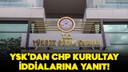 YSK'dan CHP kurultay iddialarına yanıt