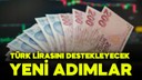 TL'yi destekleyecek yeni adımlar devreye alındı!
