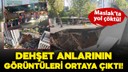 Dehşet anlarının görüntüleri ortaya çıktı!