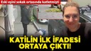 Eski eşini katletmişti: İşte katilin ilk ifadesi!