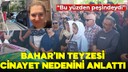 Bahar Aksu'nun teyzesi vahşetin nedenini anlattı!