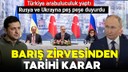 Barış Zirvesi sonrası ilk açıklama!