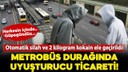 Metrobüs durağında uyuşturucu ticareti!