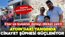 Aydın'daki yangında  eter ve kulaklık detayı!