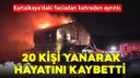 Kartalkaya'daki yangında 20 kişi yanarak can verdi