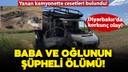 Baba ve oğlunun yanan kamyonette cesetleri bulundu
