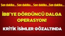 İBB'ye dördüncü dalga operasyon