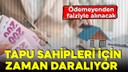 Tapu sahipleri dikkat! Son 2 gün!