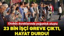 İzmir’de 23 bin işçi greve çıktı; hayat durdu!