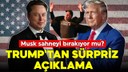 Trump’tan Elon Musk açıklaması!
