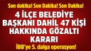 İBB'ye yönelik yeni operasyon: 47 gözaltı kararı