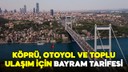 Köprü,otoyol ve toplu ulaşım bayramda ücretsiz mi?