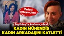 Kadın mühendis, kadın arkadaşını katletti!
