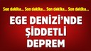 Ege Denizi'nde 5 büyüklüğünde deprem oldu