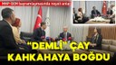 MHP'li Sadir Durmaz'dan "demli çay" esprisi!