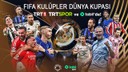 2025 FIFA Kulüpler Dünya Kupası başlıyor!