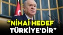 MHP lideri Devlet Bahçeli: Nihai hedef Türkiye'dir