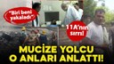 Mucize yolcu o anları anlattı: Biri beni yakaladı!