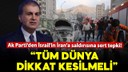 Ömer Çelik'ten İsrail'in İran'a saldırısına kınama