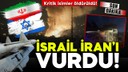 İsrail gece yarısı İran'ı vurdu