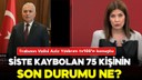 Siste kaybolan 75 kişinin son durumu ne?