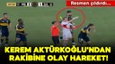 Kerem Aktürkoğlu'ndan rakibine olay hareket!