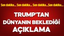 Trump'tan dünyanın beklediği açıklama