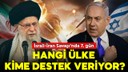 İsrail-İran Savaşında hangi ülke kimi destekliyor?